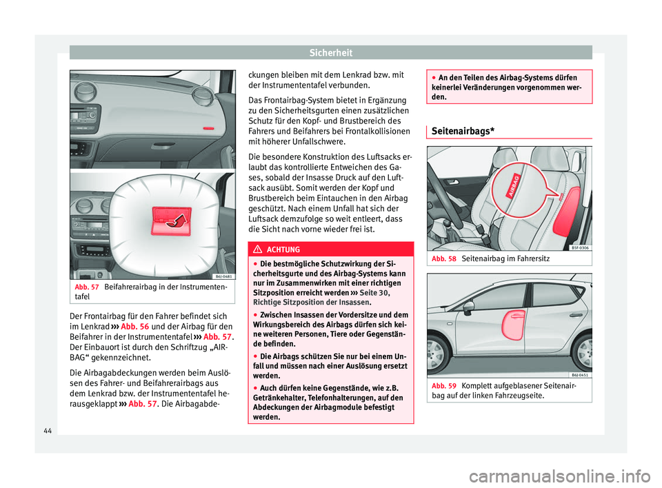Seat Ibiza 5D 2014 Betriebsanleitung (in German) Sicherheit
Abb. 57
Beifahrerairbag in der Instrumenten-
tafel Der Frontairbag für den Fahrer befindet sich
im Lenkrad
››› Abb. 56 und der Airbag für den
B eif
ahrer in der Instrumententafel Seat Ibiza 5D 2014 Betriebsanleitung (in German) Sicherheit
Abb. 57
Beifahrerairbag in der Instrumenten-
tafel Der Frontairbag für den Fahrer befindet sich
im Lenkrad
››› Abb. 56 und der Airbag für den
B eif
ahrer in der Instrumententafel