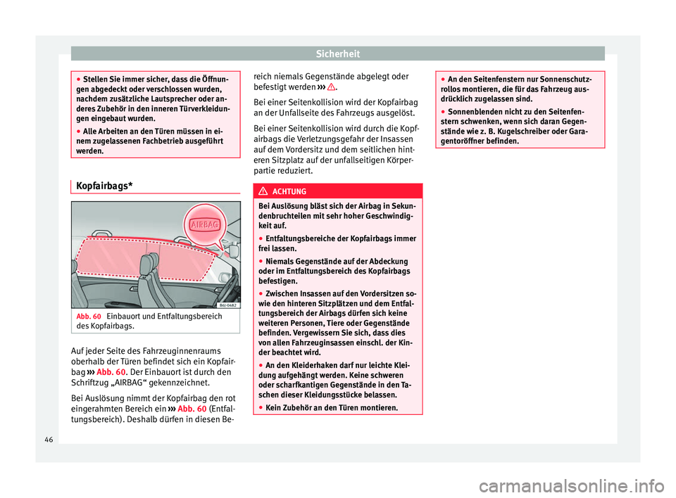 Seat Ibiza 5D 2014 Betriebsanleitung (in German) Sicherheit
●
Stellen Sie immer sicher, dass die Öffnun-
gen abgedeckt oder verschlossen wurden,
nachdem zusätzliche Lautsprecher oder an-
deres Zubehör in den inneren Türverkleidun-
gen eingebau Seat Ibiza 5D 2014 Betriebsanleitung (in German) Sicherheit
●
Stellen Sie immer sicher, dass die Öffnun-
gen abgedeckt oder verschlossen wurden,
nachdem zusätzliche Lautsprecher oder an-
deres Zubehör in den inneren Türverkleidun-
gen eingebau