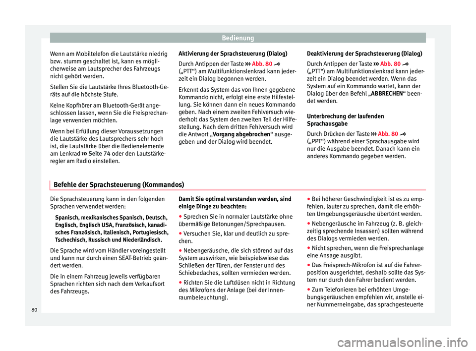 Seat Ibiza 5D 2013 Betriebsanleitung (in German) Bedienung
Wenn am Mobiltelefon die Lautstärke niedrig
bzw. stumm geschaltet ist, kann es mögli-
cherweise am Lautsprecher des Fahrzeugs
nicht gehört werden.
Stellen Sie die Lautstärke Ihres Blueto Seat Ibiza 5D 2013 Betriebsanleitung (in German) Bedienung
Wenn am Mobiltelefon die Lautstärke niedrig
bzw. stumm geschaltet ist, kann es mögli-
cherweise am Lautsprecher des Fahrzeugs
nicht gehört werden.
Stellen Sie die Lautstärke Ihres Blueto