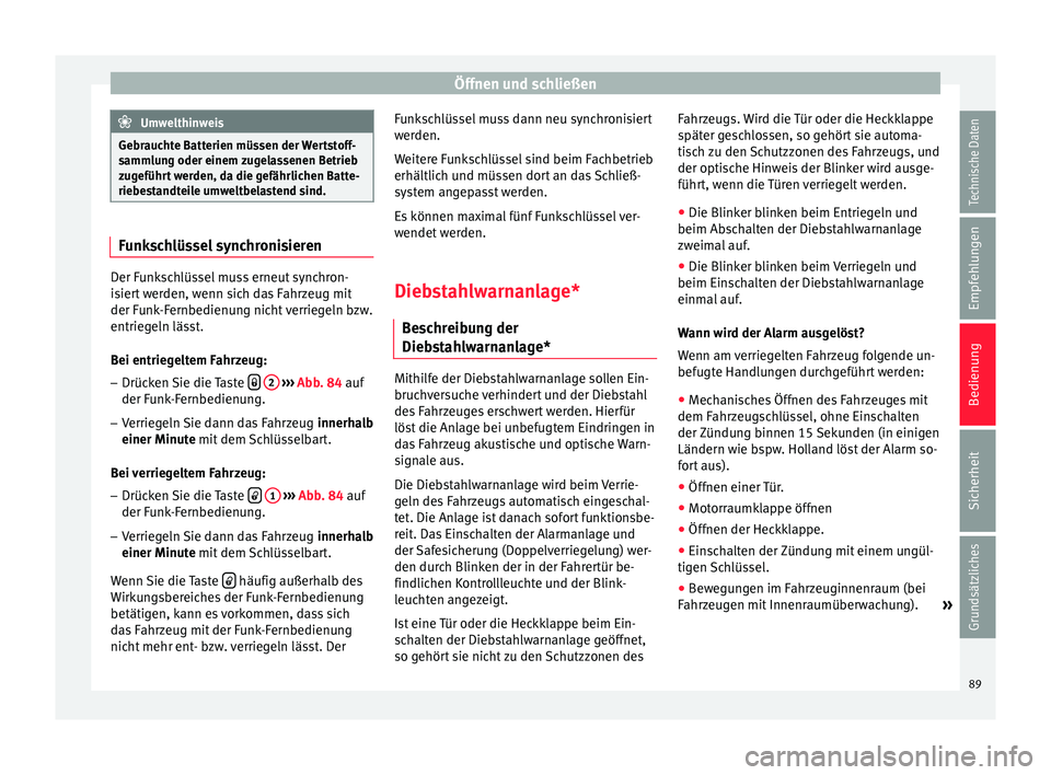 Seat Ibiza 5D 2014 Betriebsanleitung (in German) Öffnen und schließen
Umwelthinweis
Gebrauchte Batterien müssen der Wertstoff-
sammlung oder einem zugelassenen Betrieb
zugeführt werden, da die gefährlichen Batte-
riebestandteile umweltbelastend Seat Ibiza 5D 2014 Betriebsanleitung (in German) Öffnen und schließen
Umwelthinweis
Gebrauchte Batterien müssen der Wertstoff-
sammlung oder einem zugelassenen Betrieb
zugeführt werden, da die gefährlichen Batte-
riebestandteile umweltbelastend