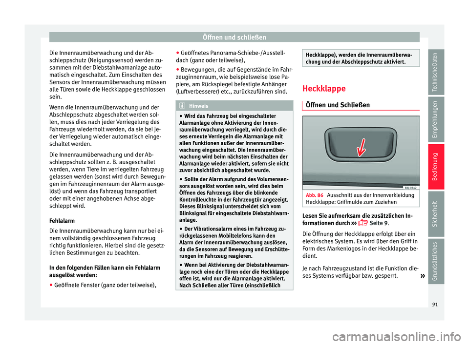 Seat Ibiza 5D 2014 Betriebsanleitung (in German) Öffnen und schließen
Die Innenraumüberwachung und der Ab-
schleppschutz (Neigungssensor) werden zu-
sammen mit der Diebstahlwarnanlage auto-
matisch eingeschaltet. Zum Einschalten des
Sensors der I Seat Ibiza 5D 2014 Betriebsanleitung (in German) Öffnen und schließen
Die Innenraumüberwachung und der Ab-
schleppschutz (Neigungssensor) werden zu-
sammen mit der Diebstahlwarnanlage auto-
matisch eingeschaltet. Zum Einschalten des
Sensors der I