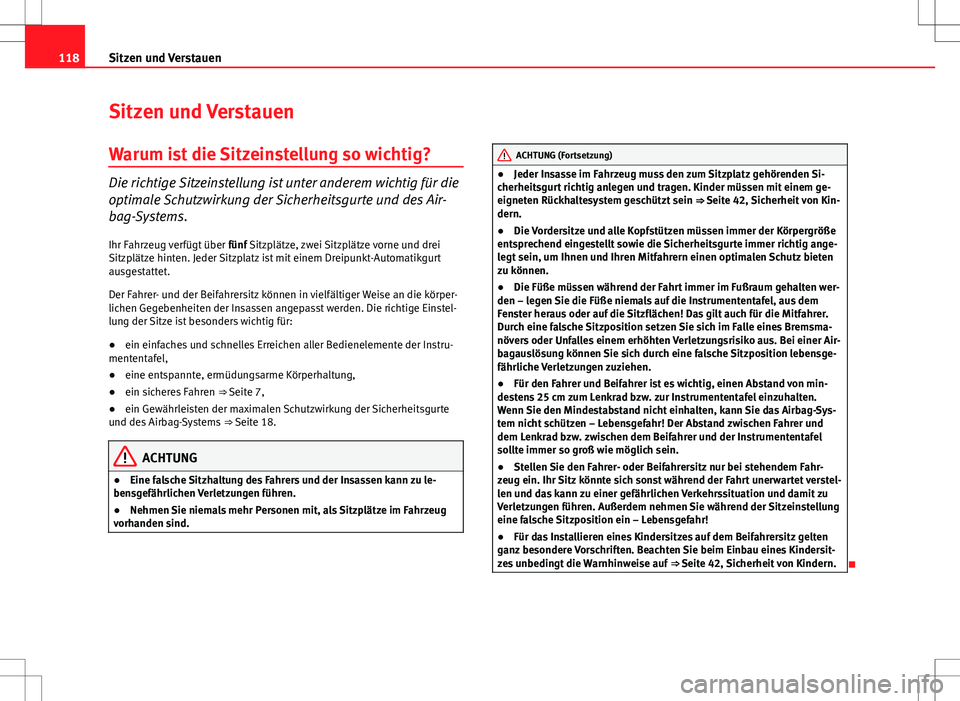 Seat Ibiza 5D 2009 Betriebsanleitung (in German) 118Sitzen und Verstauen
Sitzen und Verstauen
Warum ist die Sitzeinstellung so wichtig?
Die richtige Sitzeinstellung ist unter anderem wichtig für die
optimale Schutzwirkung der Sicherheitsgurte und d Seat Ibiza 5D 2009 Betriebsanleitung (in German) 118Sitzen und Verstauen
Sitzen und Verstauen
Warum ist die Sitzeinstellung so wichtig?
Die richtige Sitzeinstellung ist unter anderem wichtig für die
optimale Schutzwirkung der Sicherheitsgurte und d