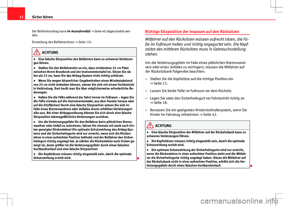 Seat Ibiza 5D 2009 Betriebsanleitung (in German) 12Sicher fahren
Der Beifahrerairbag kann im Ausnahmefall ⇒ Seite 40 abgeschaltet wer-
den.
Einstellung des Beifahrersitzes ⇒ Seite 121.
ACHTUNG
● Eine falsche Sitzposition des Beifahrers ka Seat Ibiza 5D 2009 Betriebsanleitung (in German) 12Sicher fahren
Der Beifahrerairbag kann im Ausnahmefall ⇒ Seite 40 abgeschaltet wer-
den.
Einstellung des Beifahrersitzes ⇒ Seite 121.
ACHTUNG
● Eine falsche Sitzposition des Beifahrers ka