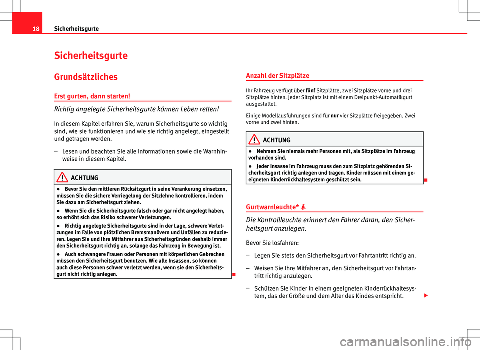 Seat Ibiza 5D 2009 Betriebsanleitung (in German) 18Sicherheitsgurte
Sicherheitsgurte
Grundsätzliches
Erst gurten, dann starten!
Richtig angelegte Sicherheitsgurte können Leben retten!
In diesem Kapitel erfahren Sie, warum Sicherheitsgurte so wicht Seat Ibiza 5D 2009 Betriebsanleitung (in German) 18Sicherheitsgurte
Sicherheitsgurte
Grundsätzliches
Erst gurten, dann starten!
Richtig angelegte Sicherheitsgurte können Leben retten!
In diesem Kapitel erfahren Sie, warum Sicherheitsgurte so wicht