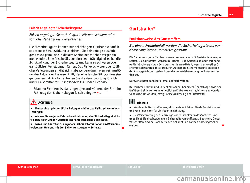 Seat Ibiza 5D 2011 Betriebsanleitung (in German) 27
Sicherheitsgurte
Falsch angelegte Sicherheitsgurte
Falsch angelegte Sicherheitsgurte können schwere oder
tödliche Verletzungen verursachen.
Die Sicherheitsgurte können nur bei richtigem Gurtband Seat Ibiza 5D 2011 Betriebsanleitung (in German) 27
Sicherheitsgurte
Falsch angelegte Sicherheitsgurte
Falsch angelegte Sicherheitsgurte können schwere oder
tödliche Verletzungen verursachen.
Die Sicherheitsgurte können nur bei richtigem Gurtband