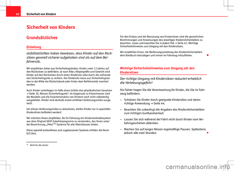 Seat Ibiza 5D 2009 Betriebsanleitung (in German) 42Sicherheit von Kindern
Sicherheit von Kindern
Grundsätzliches Einleitung
Unfallstatistiken haben bewiesen, dass Kinder auf den Rück-
sitzen generell sicherer aufgehoben sind als auf dem Bei-
fahre Seat Ibiza 5D 2009 Betriebsanleitung (in German) 42Sicherheit von Kindern
Sicherheit von Kindern
Grundsätzliches Einleitung
Unfallstatistiken haben bewiesen, dass Kinder auf den Rück-
sitzen generell sicherer aufgehoben sind als auf dem Bei-
fahre
