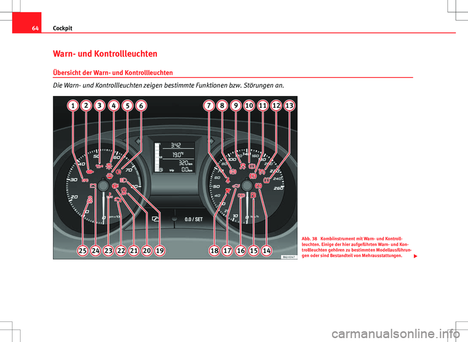 Seat Ibiza 5D 2009  Betriebsanleitung (in German) 64Cockpit
Warn- und Kontrollleuchten
Übersicht der Warn- und Kontrollleuchten
Die Warn- und Kontrollleuchten zeigen bestimmte Funktionen bzw. Störungen an.
Abb. 38  Kombiinstrument mit Warn- und Kon