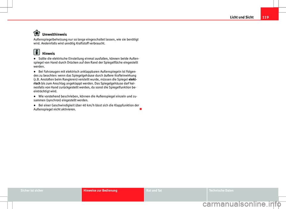 Seat Ibiza ST 2010 Betriebsanleitung (in German) 119
Licht und Sicht
Umwelthinweis
Außenspiegelbeheizung nur so lange eingeschaltet lassen, wie sie benötigt
wird. Andernfalls wird unnötig Kraftstoff verbraucht.
Hinweis
● Sollte die elektrische Seat Ibiza ST 2010 Betriebsanleitung (in German) 119
Licht und Sicht
Umwelthinweis
Außenspiegelbeheizung nur so lange eingeschaltet lassen, wie sie benötigt
wird. Andernfalls wird unnötig Kraftstoff verbraucht.
Hinweis
● Sollte die elektrische