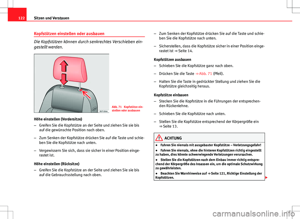 Seat Ibiza ST 2010 Betriebsanleitung (in German) 122Sitzen und Verstauen
Kopfstützen einstellen oder ausbauen
Die Kopfstützen können durch senkrechtes Verschieben ein-
gestellt werden.
Abb. 71 Kopfstütze ein-
stellen oder ausbauen
Höhe einstel Seat Ibiza ST 2010 Betriebsanleitung (in German) 122Sitzen und Verstauen
Kopfstützen einstellen oder ausbauen
Die Kopfstützen können durch senkrechtes Verschieben ein-
gestellt werden.
Abb. 71 Kopfstütze ein-
stellen oder ausbauen
Höhe einstel