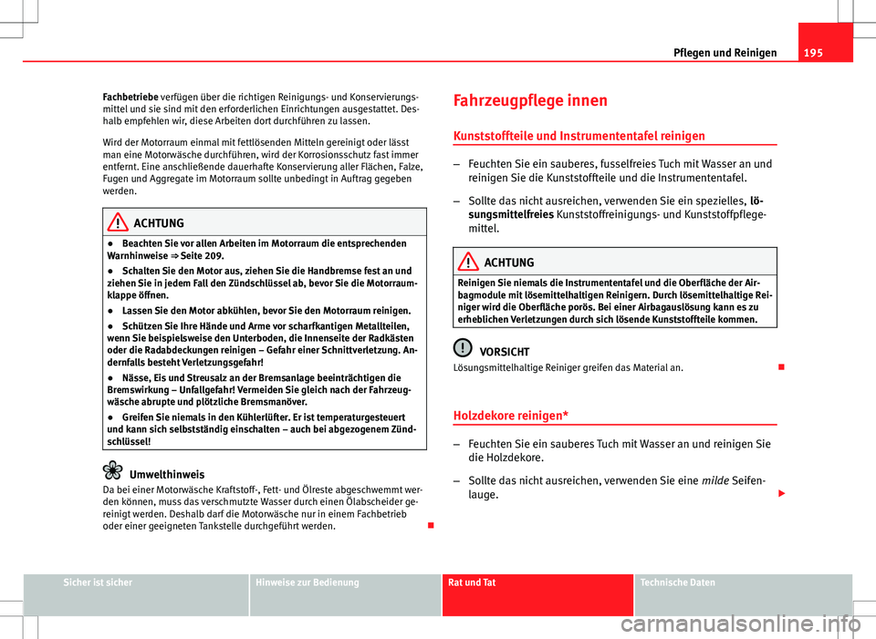 Seat Ibiza ST 2010 Betriebsanleitung (in German) 195
Pflegen und Reinigen
Fachbetriebe verfügen über die richtigen Reinigungs- und Konservierungs-
mittel und sie sind mit den erforderlichen Einrichtungen ausgestattet. Des-
halb empfehlen wir, dies Seat Ibiza ST 2010 Betriebsanleitung (in German) 195
Pflegen und Reinigen
Fachbetriebe verfügen über die richtigen Reinigungs- und Konservierungs-
mittel und sie sind mit den erforderlichen Einrichtungen ausgestattet. Des-
halb empfehlen wir, dies
