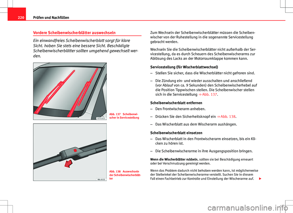 Seat Ibiza ST 2010 Betriebsanleitung (in German) 220Prüfen und Nachfüllen
Vordere Scheibenwischerblätter auswechseln
Ein einwandfreies Scheibenwischerblatt sorgt für klare
Sicht. haben Sie stets eine bessere Sicht. Beschädigte
Scheibenwischerbl Seat Ibiza ST 2010 Betriebsanleitung (in German) 220Prüfen und Nachfüllen
Vordere Scheibenwischerblätter auswechseln
Ein einwandfreies Scheibenwischerblatt sorgt für klare
Sicht. haben Sie stets eine bessere Sicht. Beschädigte
Scheibenwischerbl