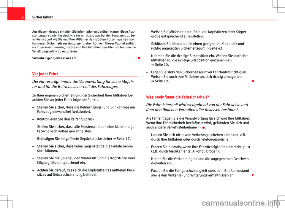 Seat Ibiza ST 2010 Betriebsanleitung (in German) 8Sicher fahren
Aus diesem Grunde erhalten Sie Informationen darüber, warum diese Aus-
stattungen so wichtig sind, wie sie schützen, was bei der Benutzung zu be-
achten ist und wie Sie und Ihre Mitfa Seat Ibiza ST 2010 Betriebsanleitung (in German) 8Sicher fahren
Aus diesem Grunde erhalten Sie Informationen darüber, warum diese Aus-
stattungen so wichtig sind, wie sie schützen, was bei der Benutzung zu be-
achten ist und wie Sie und Ihre Mitfa