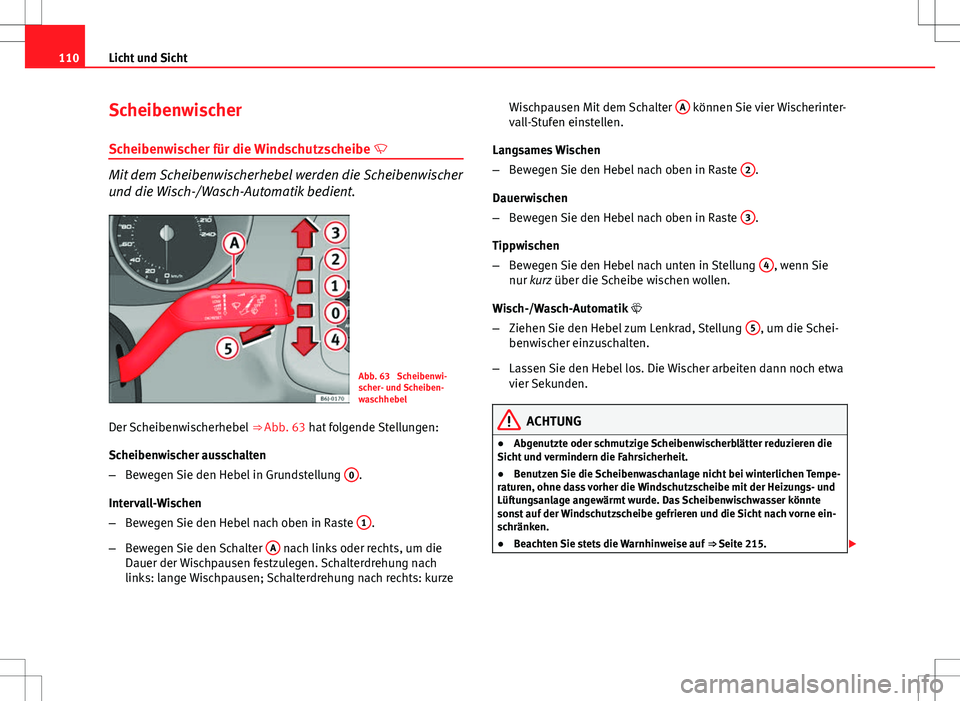 Seat Ibiza SC 2009  Betriebsanleitung (in German) 110Licht und Sicht
Scheibenwischer
Scheibenwischer für die Windschutzscheibe  
Mit dem Scheibenwischerhebel werden die Scheibenwischer
und die Wisch-/Wasch-Automatik bedient.
Abb. 63  Scheibenwi-
