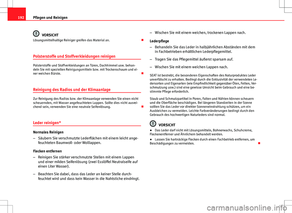 Seat Ibiza SC 2009  Betriebsanleitung (in German) 192Pflegen und Reinigen
VORSICHT
Lösungsmittelhaltige Reiniger greifen das Material an. 
Polsterstoffe und Stoffverkleidungen reinigen
Polsterstoffe und Stoffverkleidungen an Türen, Dachhimmel us