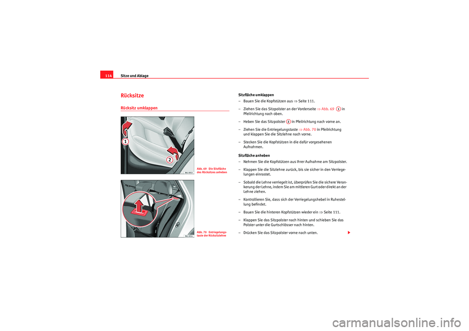 Seat Ibiza ST 2009 Betriebsanleitung (in German) Sitze und Ablage
114Rücksitze Rücksitz umklappen
Sitzfläche umklappen
– Bauen Sie die Kopfstützen aus ⇒Seite 111.
– Ziehen Sie das Sitzpolster an der Vorderseite ⇒Abb. 69 in
Pfeilri Seat Ibiza ST 2009 Betriebsanleitung (in German) Sitze und Ablage
114Rücksitze Rücksitz umklappen
Sitzfläche umklappen
– Bauen Sie die Kopfstützen aus ⇒Seite 111.
– Ziehen Sie das Sitzpolster an der Vorderseite ⇒Abb. 69 in
Pfeilri