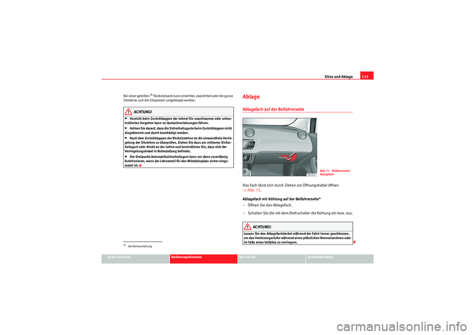 Seat Ibiza ST 2009 Betriebsanleitung (in German) Sitze und Ablage115
Sicher ist sicher
Bedienungshinweise
Rat und Tat
Te c h n i s c h e D a t e n
Bei einer geteilten
9) Rücksitzbank kann eindrittel, zweidrittel oder die ganze
Sitzlehne und die Seat Ibiza ST 2009 Betriebsanleitung (in German) Sitze und Ablage115
Sicher ist sicher
Bedienungshinweise
Rat und Tat
Te c h n i s c h e D a t e n
Bei einer geteilten
9) Rücksitzbank kann eindrittel, zweidrittel oder die ganze
Sitzlehne und die