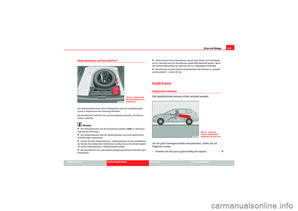 Seat Ibiza ST 2009 Betriebsanleitung (in German) Sitze und Ablage123
Sicher ist sicher
Bedienungshinweise
Rat und Tat
Te c h n i s c h e D a t e n
Verbandskasten und Feuerlöscher* Der Verbandskasten kann sich im Ablagefach unter der Ladebodenabde- Seat Ibiza ST 2009 Betriebsanleitung (in German) Sitze und Ablage123
Sicher ist sicher
Bedienungshinweise
Rat und Tat
Te c h n i s c h e D a t e n
Verbandskasten und Feuerlöscher* Der Verbandskasten kann sich im Ablagefach unter der Ladebodenabde-