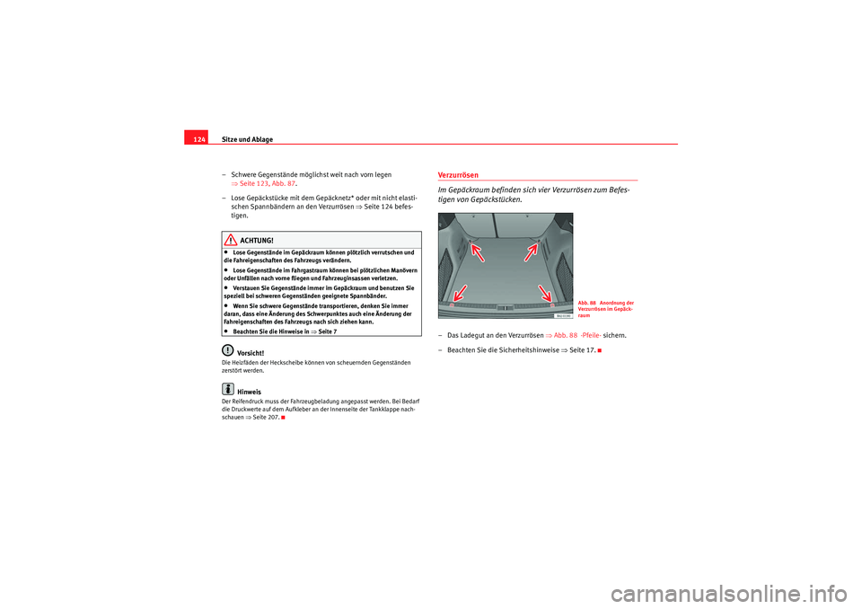 Seat Ibiza ST 2009 Betriebsanleitung (in German) Sitze und Ablage
124
– Schwere Gegenstände möglichst weit nach vorn legen ⇒Seite 123, Abb. 87 .
– Lose Gepäckstücke mit dem Gepäcknetz* oder mit nicht elasti- schen Spannbändern an den Ve Seat Ibiza ST 2009 Betriebsanleitung (in German) Sitze und Ablage
124
– Schwere Gegenstände möglichst weit nach vorn legen ⇒Seite 123, Abb. 87 .
– Lose Gepäckstücke mit dem Gepäcknetz* oder mit nicht elasti- schen Spannbändern an den Ve