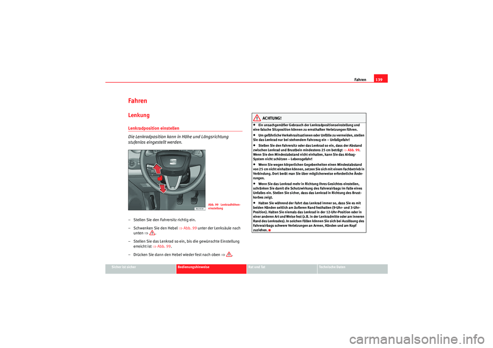 Seat Ibiza ST 2009 Betriebsanleitung (in German) Fahren139
Sicher ist sicher
Bedienungshinweise
Rat und Tat
Te c h n i s c h e D a t e n
FahrenLenkungLenkradposition einstellen
Die Lenkradposition kann in Höhe und Längsrichtung
stufenlos einges Seat Ibiza ST 2009 Betriebsanleitung (in German) Fahren139
Sicher ist sicher
Bedienungshinweise
Rat und Tat
Te c h n i s c h e D a t e n
FahrenLenkungLenkradposition einstellen
Die Lenkradposition kann in Höhe und Längsrichtung
stufenlos einges