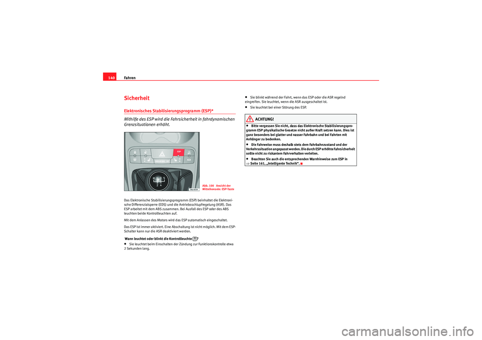 Seat Ibiza ST 2009 Betriebsanleitung (in German) Fahren
140SicherheitElektronisches Stabilisierungsprogramm (ESP)*
Mithilfe des ESP wird die Fahrsicherheit in fahrdynamischen
Grenzsituationen erhöht.Das Elektronische Stabilisierungsprogramm (ESP) Seat Ibiza ST 2009 Betriebsanleitung (in German) Fahren
140SicherheitElektronisches Stabilisierungsprogramm (ESP)*
Mithilfe des ESP wird die Fahrsicherheit in fahrdynamischen
Grenzsituationen erhöht.Das Elektronische Stabilisierungsprogramm (ESP)