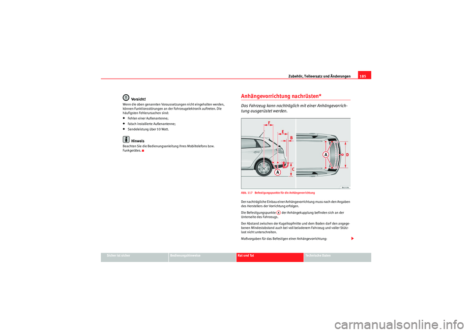 Seat Ibiza ST 2009  Betriebsanleitung (in German) Zubehör, Teileersatz und Änderungen185
Sicher ist sicher
Bedienungshinweise
Rat und Tat
Te c h n i s c h e  D a t e n
Vo rsi ch t!
Wenn die oben genannten Voraussetzungen nicht eingehalten werden, 
