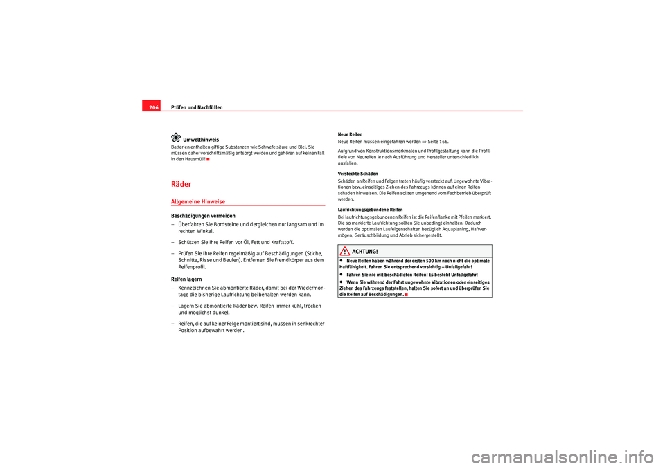 Seat Ibiza ST 2009  Betriebsanleitung (in German) Prüfen und Nachfüllen
206
UmwelthinweisBatterien enthalten giftige Substanzen wie Schwefelsäure und Blei. Sie 
müssen daher vorschriftsmäßig entsorgt  we rd en und  geh ör en a uf  kei ne n Fa 