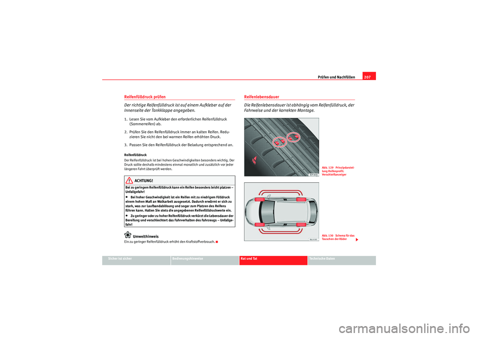Seat Ibiza ST 2009  Betriebsanleitung (in German) Prüfen und Nachfüllen207
Sicher ist sicher
Bedienungshinweise
Rat und Tat
Te c h n i s c h e  D a t e n
Reifenfülldruck prüfen 
Der richtige Reifenfülldruck ist auf einem Aufkleber auf der 
Innen