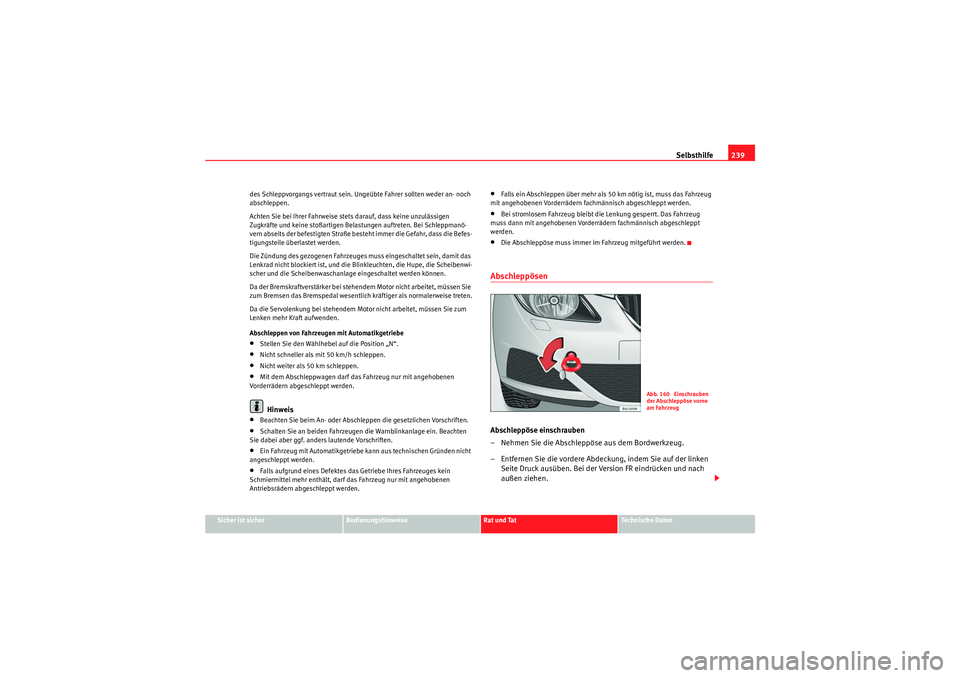 Seat Ibiza ST 2009 Betriebsanleitung (in German) Selbsthilfe239
Sicher ist sicher
Bedienungshinweise
Rat und Tat
Te c h n i s c h e D a t e n
des Schleppvorgangs vertraut sein. Ungeübte Fahrer sollten weder an- noch
abschleppen.
Achten Sie bei Ih Seat Ibiza ST 2009 Betriebsanleitung (in German) Selbsthilfe239
Sicher ist sicher
Bedienungshinweise
Rat und Tat
Te c h n i s c h e D a t e n
des Schleppvorgangs vertraut sein. Ungeübte Fahrer sollten weder an- noch
abschleppen.
Achten Sie bei Ih
