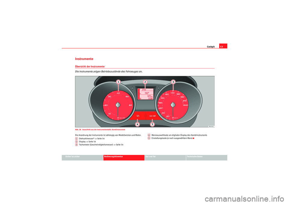 Seat Ibiza ST 2009  Betriebsanleitung (in German) Cockpit53
Sicher ist sicher
Bedienungshinweise
Rat und Tat
Te c h n i s c h e  D a t e n
InstrumenteÜbersicht der Instrumente 
Die Instrumente zeigen Betriebszustände des Fahrzeuges an.Abb. 28  Auss