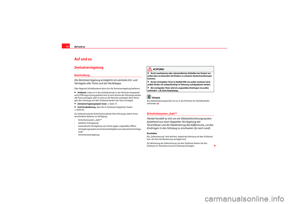 Seat Ibiza ST 2009 Betriebsanleitung (in German) Auf und zu
74Auf und zuZentralverriegelung Beschreibung
Die Zentralverriegelung ermöglicht ein zentrales Ent- und
Verriegeln aller Türen und der Heckklappe.Über folgende Schließsysteme lässt sic Seat Ibiza ST 2009 Betriebsanleitung (in German) Auf und zu
74Auf und zuZentralverriegelung Beschreibung
Die Zentralverriegelung ermöglicht ein zentrales Ent- und
Verriegeln aller Türen und der Heckklappe.Über folgende Schließsysteme lässt sic