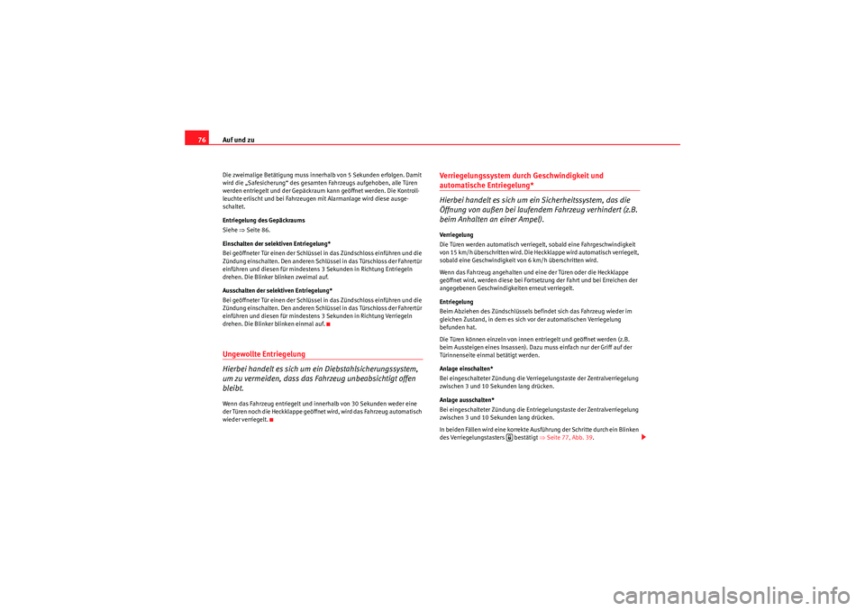 Seat Ibiza ST 2009 Betriebsanleitung (in German) Auf und zu
76Die zweimalige Betätigung muss innerhalb von 5 Sekunden erfolgen. Damit
wird die „Safesicherung“ des gesamten Fahrzeugs aufgehoben, alle Türen
werden entriegelt und der Gepäckrau Seat Ibiza ST 2009 Betriebsanleitung (in German) Auf und zu
76Die zweimalige Betätigung muss innerhalb von 5 Sekunden erfolgen. Damit
wird die „Safesicherung“ des gesamten Fahrzeugs aufgehoben, alle Türen
werden entriegelt und der Gepäckrau