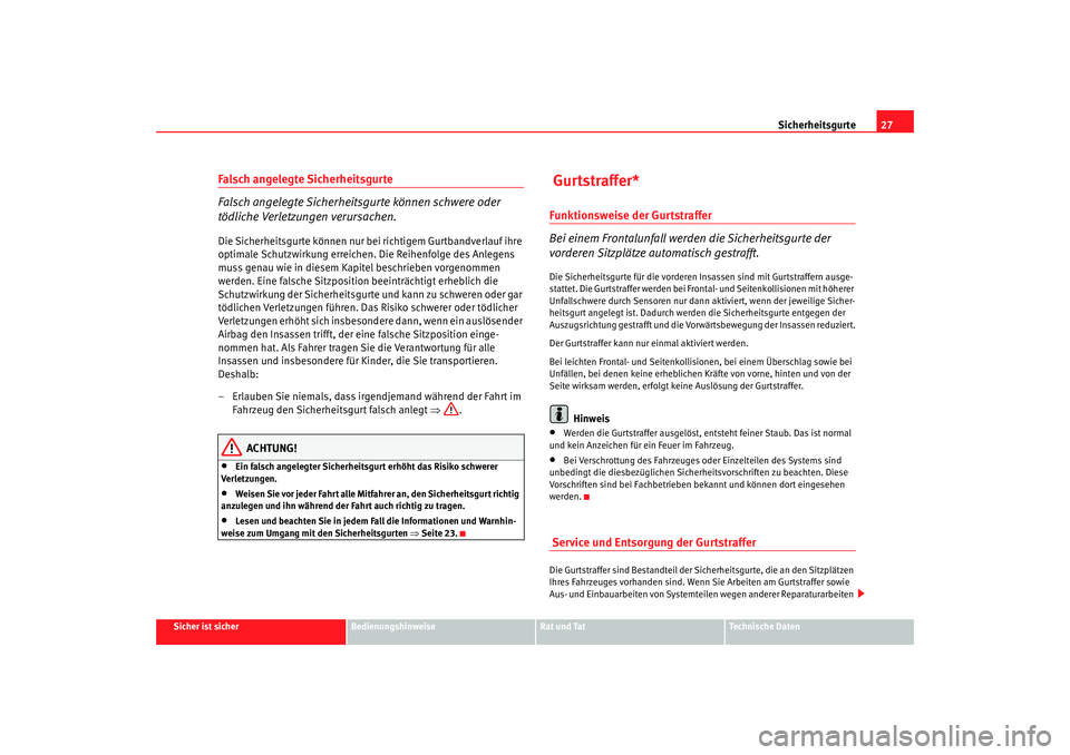 Seat Ibiza 5D 2008  Betriebsanleitung (in German) Sicherheitsgurte27
Sicher ist sicher
Bedienungshinweise
Rat und Tat
Technische Daten
Falsch angelegte Sicherheitsgurte 
Falsch angelegte Sicherheitsgurte können schwere oder 
tödliche Verletzungen v