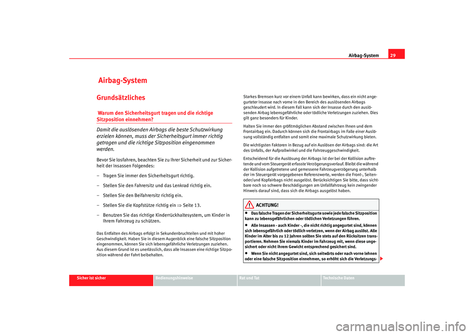 Seat Ibiza 5D 2008  Betriebsanleitung (in German) Airbag-System29
Sicher ist sicher
Bedienungshinweise
Rat und Tat
Technische Daten
 Airbag-SystemGrundsätzliches Warum den Sicherheitsgurt tragen und die richtige Sitzposition einnehmen?
Damit die aus