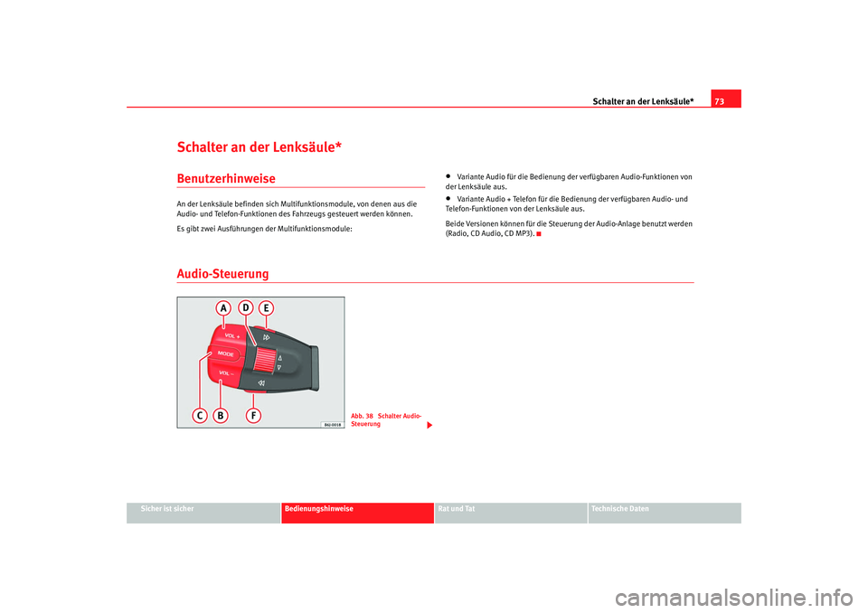 Seat Ibiza 5D 2008  Betriebsanleitung (in German) Schalter an der Lenksäule*73
Sicher ist sicher
Bedienungshinweise
Rat und Tat
Technische Daten
Schalter an der Lenksäule*BenutzerhinweiseAn der Lenksäule befinden sich Mult ifunktionsmodule, von de