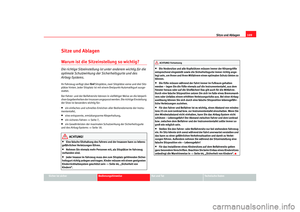 Seat Ibiza SC 2008  Betriebsanleitung (in German) Sitze und Ablagen109
Sicher ist sicher
Bedienungshinweise
Rat und Tat
Technische Daten
Sitze und AblagenWarum ist die Sitzeinstellung so wichtig? Die richtige Sitzeinstellung ist unter anderem wichtig