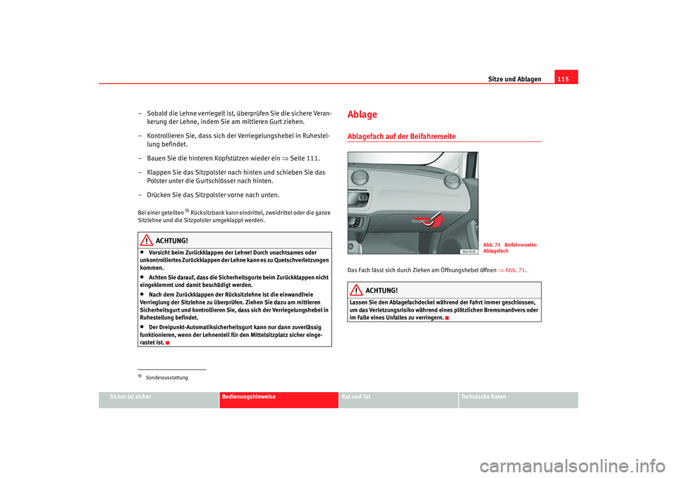 Seat Ibiza SC 2008  Betriebsanleitung (in German) Sitze und Ablagen115
Sicher ist sicher
Bedienungshinweise
Rat und Tat
Technische Daten
– Sobald die Lehne verriegelt ist, überprüfen Sie die sichere Veran-
kerung der Lehne, indem Sie am mittleren