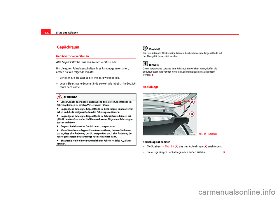 Seat Ibiza SC 2008  Betriebsanleitung (in German) Sitze und Ablagen
122 GepäckraumGepäckstücke verstauen
Alle Gepäckstücke müssen sicher verstaut sein.Um die guten Fahreigenschaften Ihres Fahrzeugs zu erhalten, 
achten Sie auf folgende Punkte:
