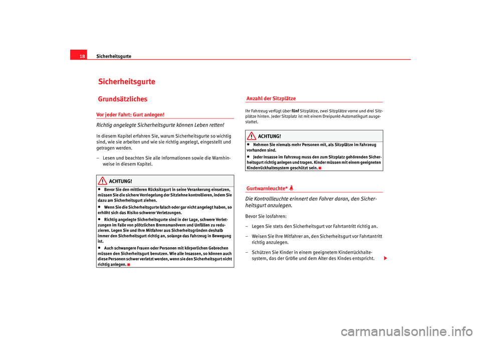 Seat Ibiza SC 2008  Betriebsanleitung (in German) Sicherheitsgurte
18 Sicherheitsgurte GrundsätzlichesVor jeder Fahrt: Gurt anlegen!
Richtig angelegte Sicherheitsgurte können Leben retten!In diesem Kapitel erfahren Sie, warum Sicherheitsgurte so wi