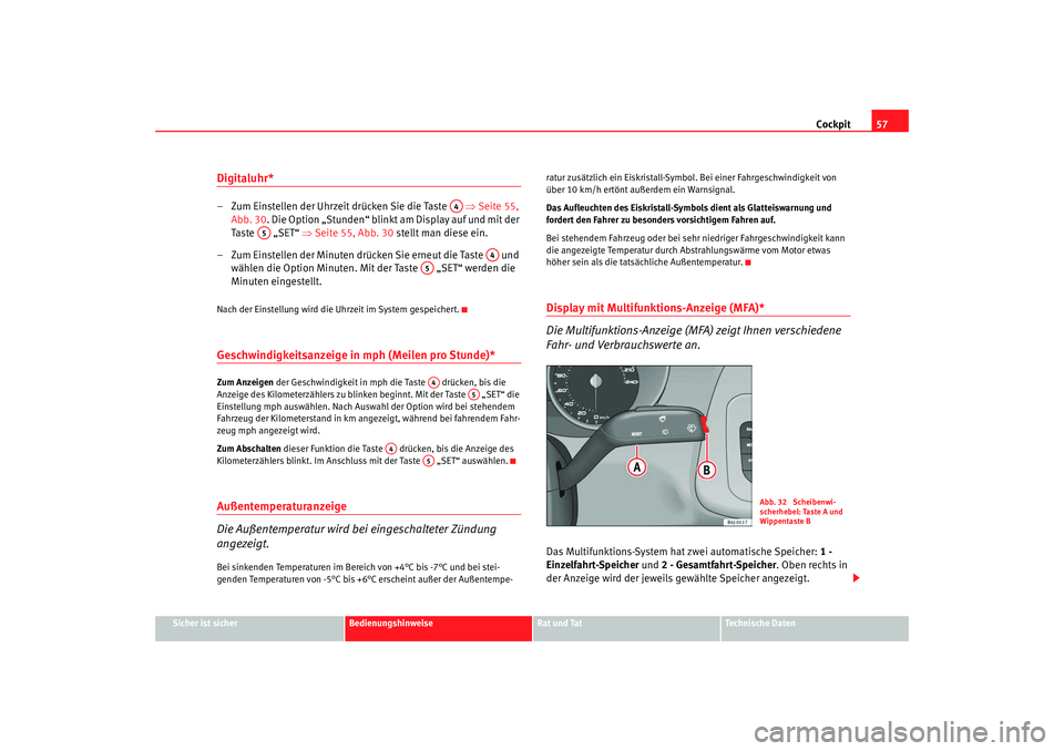 Seat Ibiza SC 2008  Betriebsanleitung (in German) Cockpit57
Sicher ist sicher
Bedienungshinweise
Rat und Tat
Technische Daten
Digitaluhr* – Zum Einstellen der Uhrzeit drücken Sie die Taste    ⇒Seite 55, 
Abb. 30 . Die Option „Stunden“ blinkt
