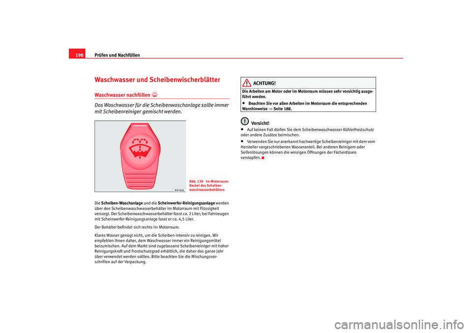 Seat Ibiza 5D 2007 Betriebsanleitung (in German) Prüfen und Nachfüllen
198Waschwasser und ScheibenwischerblätterWaschwasser nachfüllen
Das Waschwasser für die Scheibenwaschanlage sollte immer
mit Scheibenreiniger gemischt werden.Die Sche Seat Ibiza 5D 2007 Betriebsanleitung (in German) Prüfen und Nachfüllen
198Waschwasser und ScheibenwischerblätterWaschwasser nachfüllen
Das Waschwasser für die Scheibenwaschanlage sollte immer
mit Scheibenreiniger gemischt werden.Die Sche
