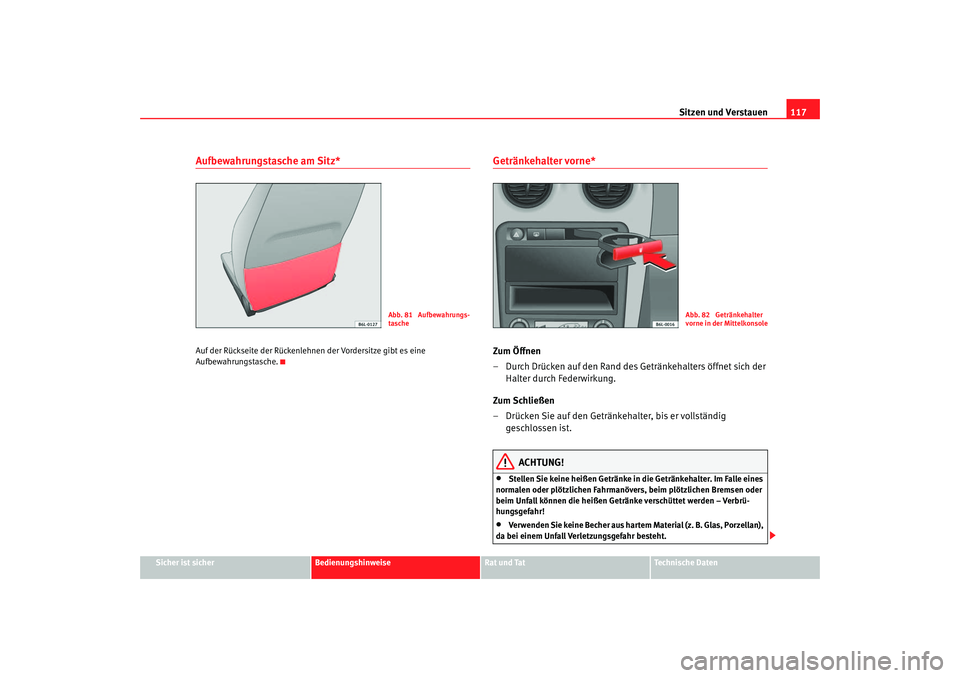 Seat Ibiza 5D 2006  Betriebsanleitung (in German) Sitzen und Verstauen117
Sicher ist sicher
Bedienungshinweise
Rat und Tat
Technische Daten
Aufbewahrungstasche am Sitz*Auf der Rückseite der Rückenlehnen  der Vordersitze gibt es eine 
Aufbewahrungst