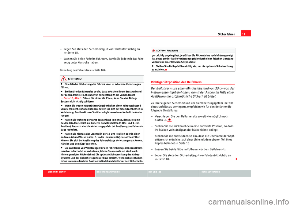 Seat Ibiza 5D 2006 Betriebsanleitung (in German) Sicher fahren11
Sicher ist sicher
Bedienungshinweise
Rat und Tat
Technische Daten
– Legen Sie stets den Sicherheitsgurt vor Fahrtantritt richtig an
⇒Seite 18.
– Lassen Sie beide Füße im Fußr Seat Ibiza 5D 2006 Betriebsanleitung (in German) Sicher fahren11
Sicher ist sicher
Bedienungshinweise
Rat und Tat
Technische Daten
– Legen Sie stets den Sicherheitsgurt vor Fahrtantritt richtig an
⇒Seite 18.
– Lassen Sie beide Füße im Fußr