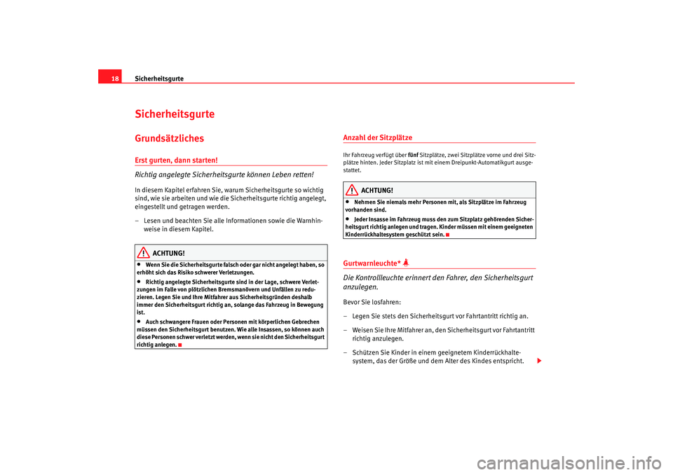 Seat Ibiza 5D 2006 Betriebsanleitung (in German) Sicherheitsgurte
18SicherheitsgurteGrundsätzlichesErst gurten, dann starten!
Richtig angelegte Sicherheitsgurte können Leben retten!In diesem Kapitel erfahren Sie, warum Sicherheitsgurte so wichtig Seat Ibiza 5D 2006 Betriebsanleitung (in German) Sicherheitsgurte
18SicherheitsgurteGrundsätzlichesErst gurten, dann starten!
Richtig angelegte Sicherheitsgurte können Leben retten!In diesem Kapitel erfahren Sie, warum Sicherheitsgurte so wichtig