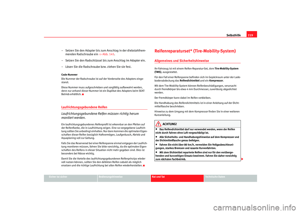 Seat Ibiza 5D 2006 Betriebsanleitung (in German) Selbsthilfe219
Sicher ist sicher
Bedienungshinweise
Rat und Tat
Technische Daten
– Setzen Sie den Adapter bis zum Anschlag in der diebstahlhem-
menden Radschraube ein ⇒Abb. 145 .
– Setzen Sie d Seat Ibiza 5D 2006 Betriebsanleitung (in German) Selbsthilfe219
Sicher ist sicher
Bedienungshinweise
Rat und Tat
Technische Daten
– Setzen Sie den Adapter bis zum Anschlag in der diebstahlhem-
menden Radschraube ein ⇒Abb. 145 .
– Setzen Sie d