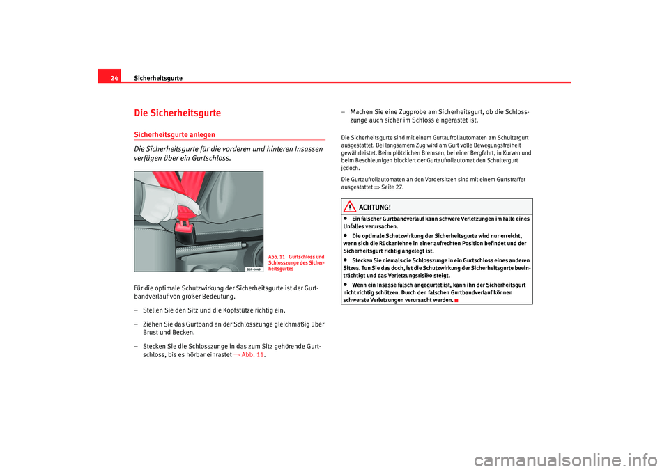 Seat Ibiza 5D 2006 Betriebsanleitung (in German) Sicherheitsgurte
24Die SicherheitsgurteSicherheitsgurte anlegen
Die Sicherheitsgurte für die vorderen und hinteren Insassen
verfügen über ein Gurtschloss.Für die optimale Schutzwirkung der Sicher Seat Ibiza 5D 2006 Betriebsanleitung (in German) Sicherheitsgurte
24Die SicherheitsgurteSicherheitsgurte anlegen
Die Sicherheitsgurte für die vorderen und hinteren Insassen
verfügen über ein Gurtschloss.Für die optimale Schutzwirkung der Sicher