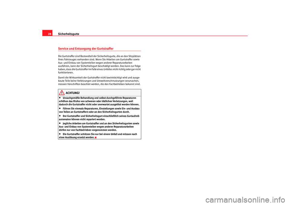 Seat Ibiza 5D 2006 Betriebsanleitung (in German) Sicherheitsgurte
28Service und Entsorgung der GurtstrafferDie Gurtstraffer sind Bestandteil der Sicherheitsgurte, die an den Sitzplätzen
Ihres Fahrzeuges vorhanden sind. Wenn Sie Arbeiten am Gurtstr Seat Ibiza 5D 2006 Betriebsanleitung (in German) Sicherheitsgurte
28Service und Entsorgung der GurtstrafferDie Gurtstraffer sind Bestandteil der Sicherheitsgurte, die an den Sitzplätzen
Ihres Fahrzeuges vorhanden sind. Wenn Sie Arbeiten am Gurtstr