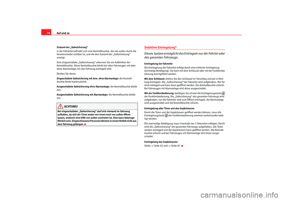 Seat Ibiza 5D 2006 Betriebsanleitung (in German) Auf und zu
76Zustand der „Safesicherung“
In der Fahrertür befindet sich eine Kontrollleuchte, die von außen durch die
Fensterscheibe sichtbar ist, und die den Zustand der „Safesicherung“
a Seat Ibiza 5D 2006 Betriebsanleitung (in German) Auf und zu
76Zustand der „Safesicherung“
In der Fahrertür befindet sich eine Kontrollleuchte, die von außen durch die
Fensterscheibe sichtbar ist, und die den Zustand der „Safesicherung“
a
