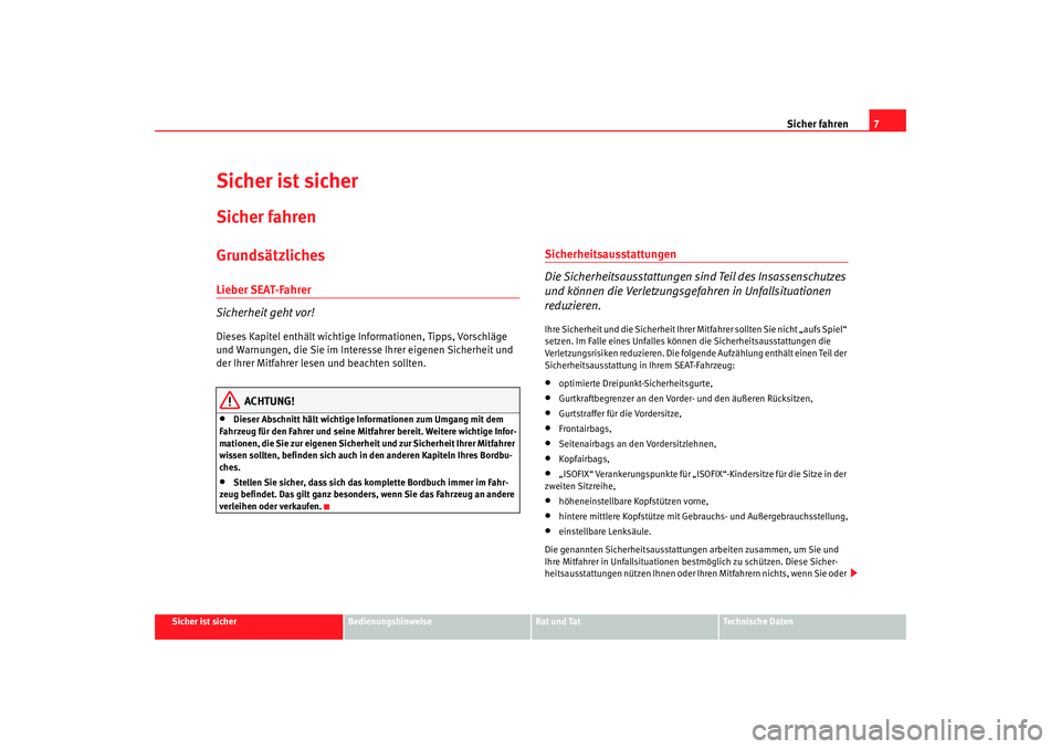 Seat Ibiza 5D 2006 Betriebsanleitung (in German) Sicher fahren7
Sicher ist sicher
Bedienungshinweise
Rat und Tat
Technische Daten
Sicher ist sicherSicher fahrenGrundsätzlichesLieber SEAT-Fahrer
Sicherheit geht vor!Dieses Kapitel enthält wichtige I Seat Ibiza 5D 2006 Betriebsanleitung (in German) Sicher fahren7
Sicher ist sicher
Bedienungshinweise
Rat und Tat
Technische Daten
Sicher ist sicherSicher fahrenGrundsätzlichesLieber SEAT-Fahrer
Sicherheit geht vor!Dieses Kapitel enthält wichtige I