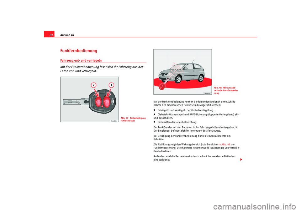Seat Ibiza 5D 2006 Betriebsanleitung (in German) Auf und zu
82FunkfernbedienungFahrzeug ent- und verriegeln
Mit der Funkfernbedienung lässt sich Ihr Fahrzeug aus der
Ferne ent- und verriegeln.
Mit der Funkfernbedienung können die folgenden Aktio Seat Ibiza 5D 2006 Betriebsanleitung (in German) Auf und zu
82FunkfernbedienungFahrzeug ent- und verriegeln
Mit der Funkfernbedienung lässt sich Ihr Fahrzeug aus der
Ferne ent- und verriegeln.
Mit der Funkfernbedienung können die folgenden Aktio