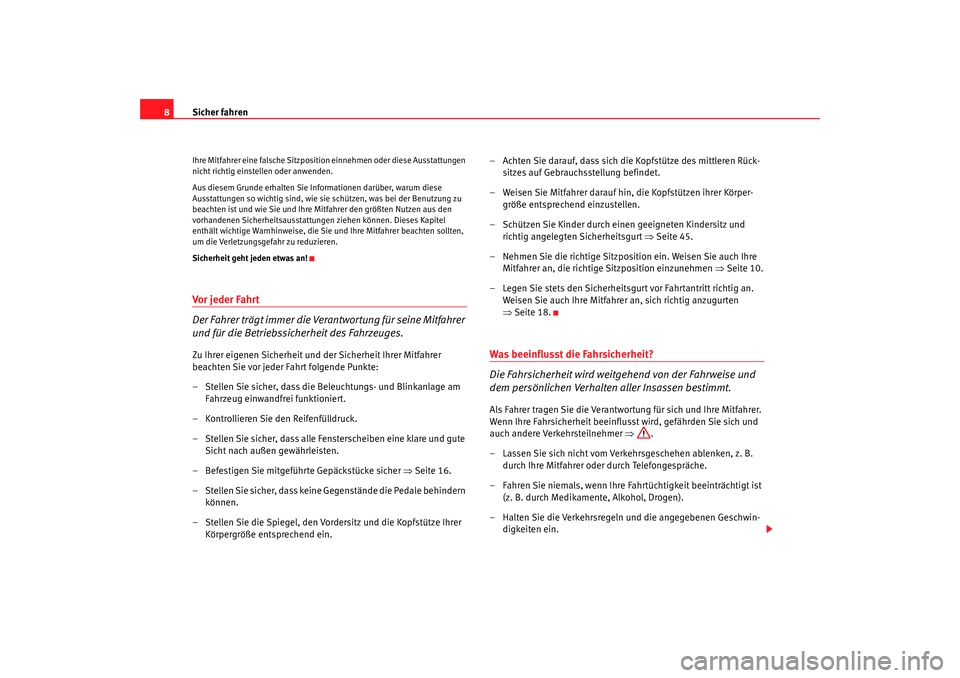 Seat Ibiza 5D 2006 Betriebsanleitung (in German) Sicher fahren
8Ihre Mitfahrer eine falsche Sitzpositi on einnehmen oder diese Ausstattungen
nicht richtig einstellen oder anwenden.
Aus diesem Grunde erhalten Sie Informationen darüber, warum diese Seat Ibiza 5D 2006 Betriebsanleitung (in German) Sicher fahren
8Ihre Mitfahrer eine falsche Sitzpositi on einnehmen oder diese Ausstattungen
nicht richtig einstellen oder anwenden.
Aus diesem Grunde erhalten Sie Informationen darüber, warum diese